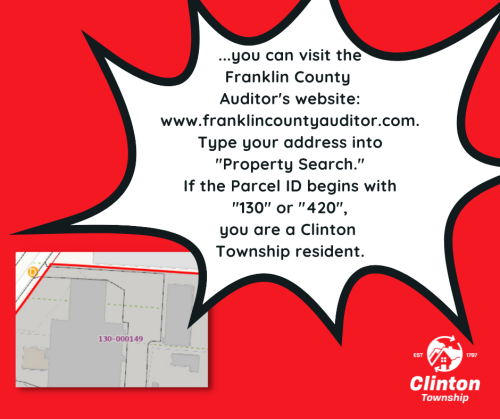  www.franlincountyauditor.com. Type your address into &quot;Property Search.&quot; If the Parcel ID begins with &quot;130&quot; or &quot;420&quot;, you are a Clinton Township resident.
